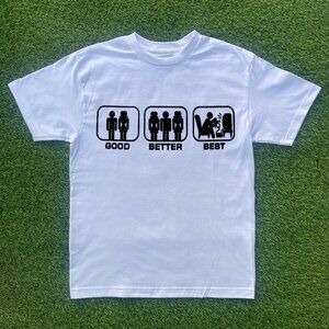 Good, Better, Best Tshirt